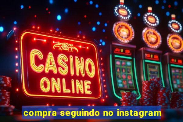 compra seguindo no instagram